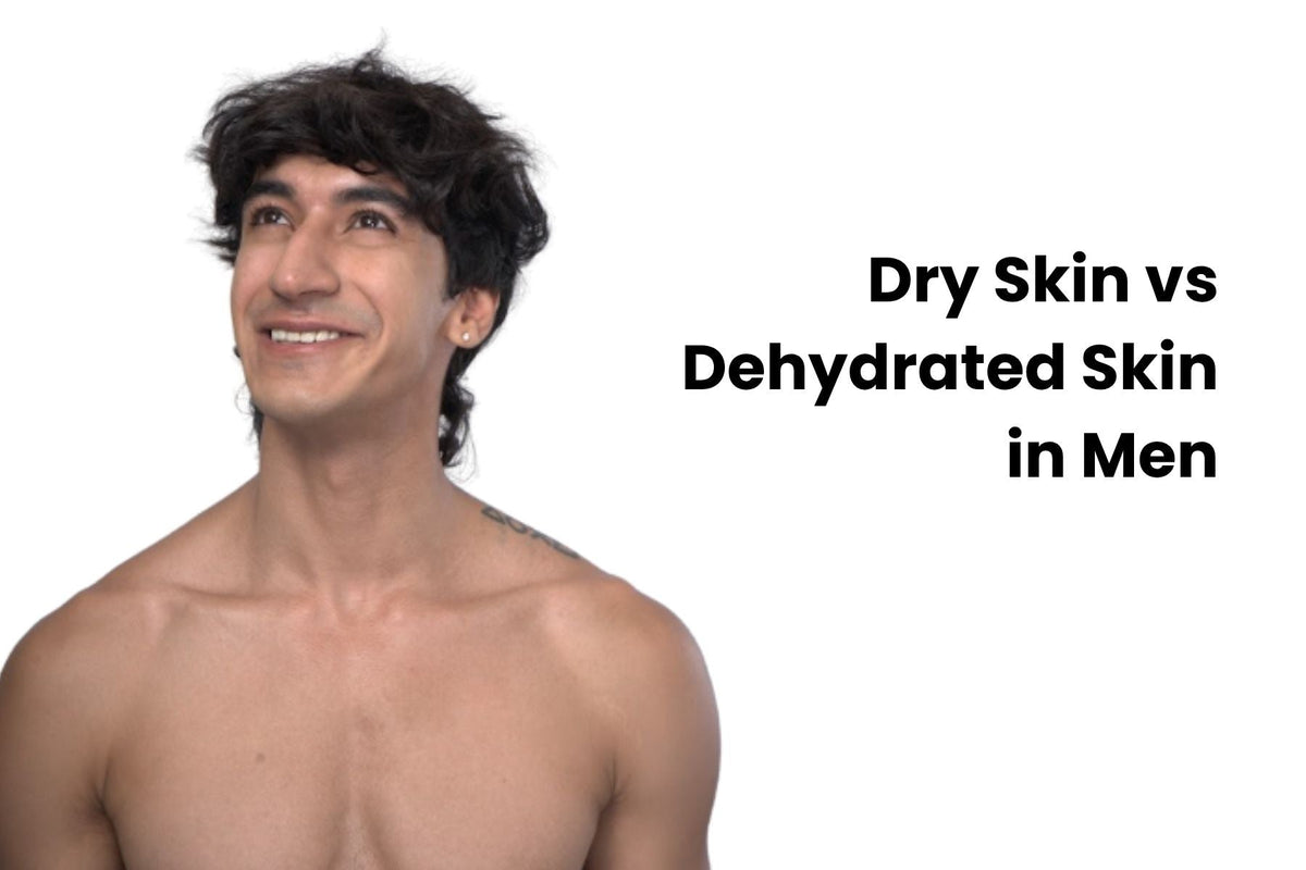 Dry Skin vs Dehydrated Skin in Men