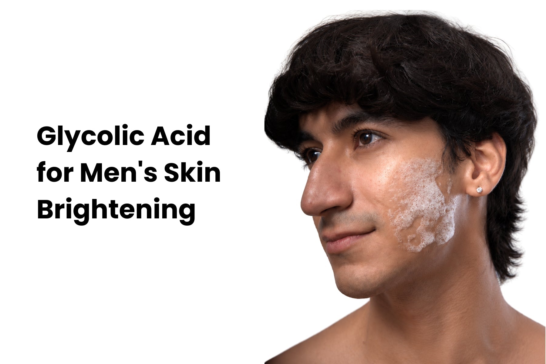 Glycolic Acid for Skin Brightening in Men: What You Need to Know