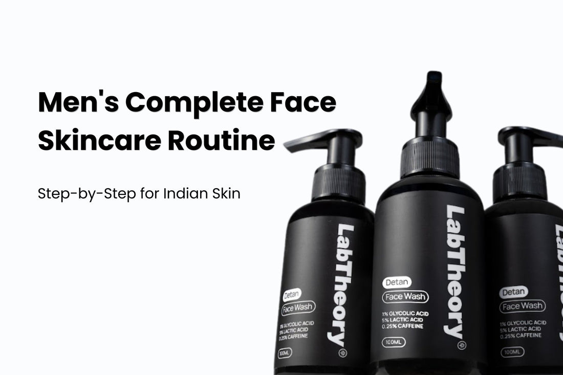 Men's Complete Face Skincare Routine: Step-by-Step for Indian Skin