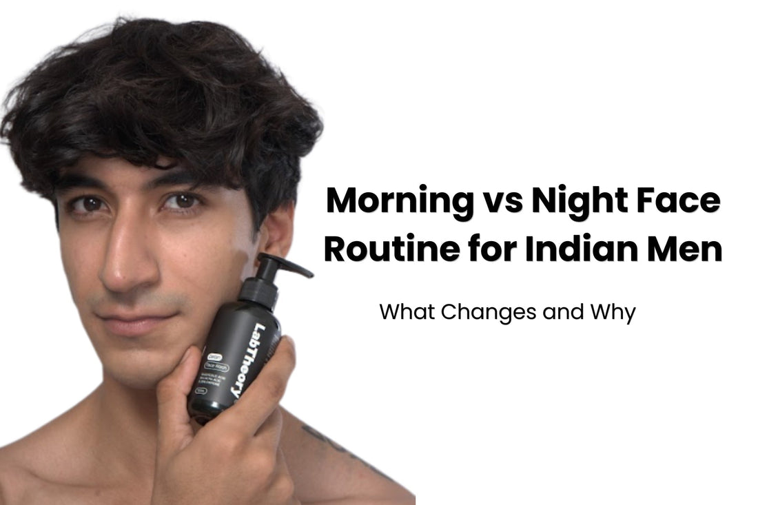 Morning vs Night Face Routine for Indian Men