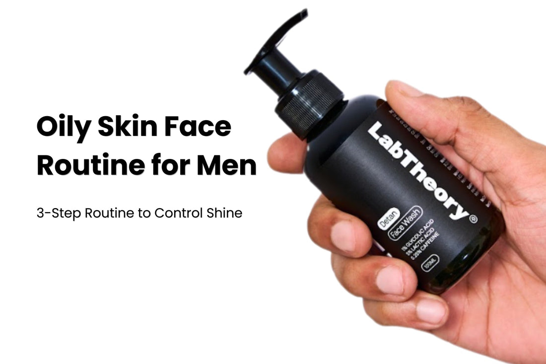 Oily Skin Face Routine for Men