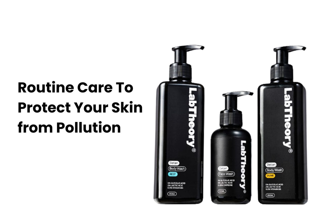 Routine Care To Protect Your Skin from Pollution  